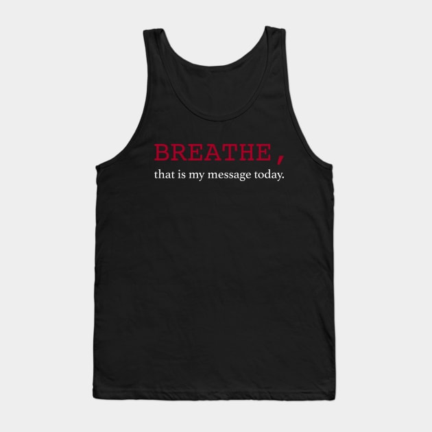 Breathe, that is my message today. Tank Top by SPIRITY